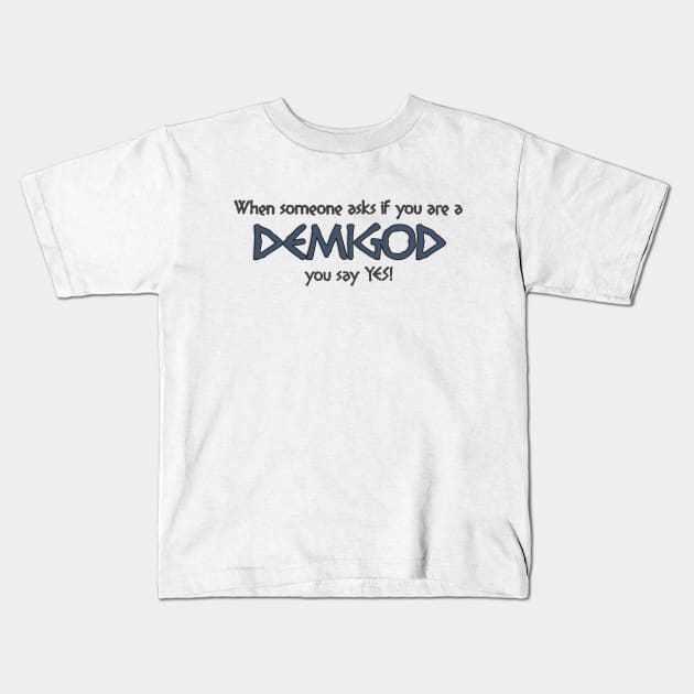 When someone asks if you are a DEMIGOD... Kids T-Shirt by NoRegrets